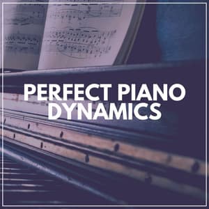 Perfect Piano Dynamics - Study Music and Piano Music