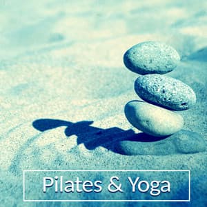 Pilates & Yoga – Stretching Your Body, Mind Control, Balance Energy, Yoga Fitness Music - Yoga Stretching