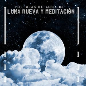 Posturas de Yoga de Luna Nueva y Meditación: Ejercicios de Respiración para Relajarse, Mantras de Meditación Trascendental - Relajación Música Fondo Conjunto