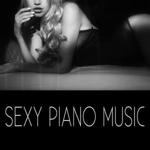 Sexy Piano Music – Erotic Lounge Bar, Chill Out Cafe, Musica del Mar, Ibiza Chillout Sogs, Background Music Collection 2015, Sex Piano Music - Sexual Piano Jazz Collection