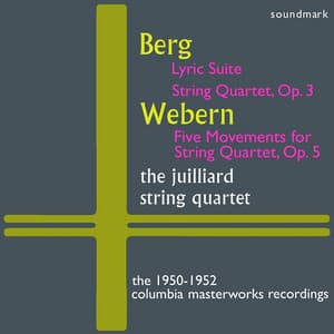 Alban Berg: Lyric Suite, Quartet, Op. 3, Anton Webern: Five Mvts. for String Qt, Op. 5 - The 1950-1952 Columbia Masterworks Recordings - Juilliard String Quartet