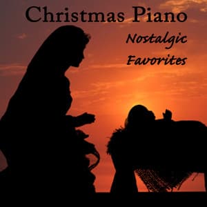 Christmas Piano - Nostalgic Favorites - Instrumental Christian Songs, Christian Piano Music