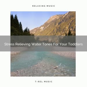 Stress Relieving Water Tones For Your Toddlers - White Noise Sleep Therapy