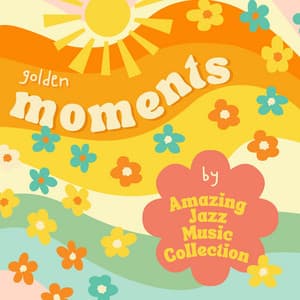 Golden Moments: Morning Jazz Collection - Amazing Jazz Music Collection