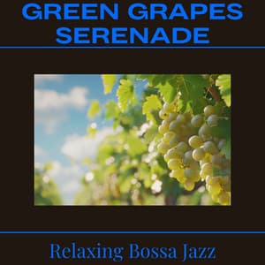 Green Grapes Serenade - Relaxing Bossa Jazz