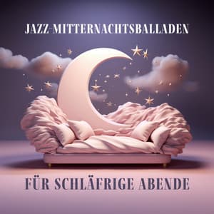 Jazz-Mitternachtsballaden für schläfrige Abende - Hintergrundmusik Lounge Akademie