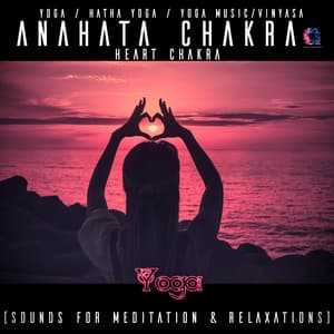Anahata Chakra – Heart Chakra - Hatha Yoga