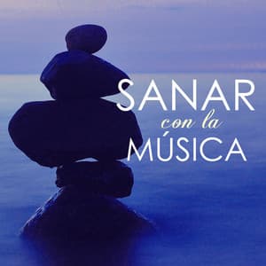 Sanar con la Música - Canciones Sanadoras para Abrir la Mente, el Cuerpo y el Alma - Música para Sanar el Alma