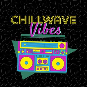 Chillwave Vibes - Retro Electro Music - Beach House Chillout Music Academy & Cool Chillout Zone