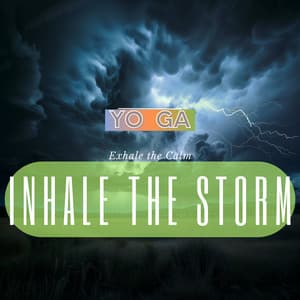 Inhale the Storm: Exhale the Calm - Yo Ga