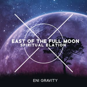 East of the Full Moon: Spiritual Elation and Relaxing New Age Music - Eni Gravity