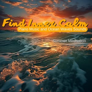 Find Inner Calm: Piano Music and Ocean Waves Sounds - Summer Meditation