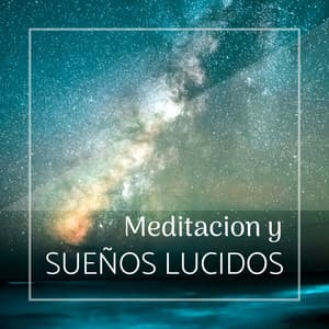 Meditacion y Sueños Lucidos - Música Suave de Naturaleza para Descansar, Dormir Profundamente y Tener Sueño Lucido - Sueño Real