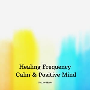 Healing Frequency - Calm & Positive Mind - Nature Hertz