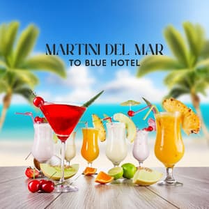 Martini del Mar to Blue Hotel: Ibiza Cafe Chillout Sessions - DJ Chill 69