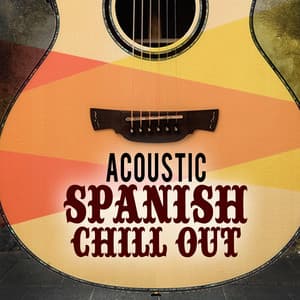 Acoustic Spanish Chill Out - Spanish Guitar Chill Out