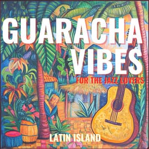Guaracha Vibes for the Jazz Lovers - Latin Island