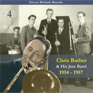 Great British Bands / Chris Barber & His Jazz Band, Volume 4 / Recordings 1954 - 1957 - Chris Barber's Jazz Band