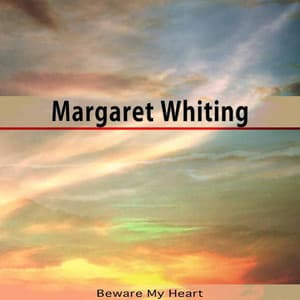 Beware My Heart - Margaret Whiting