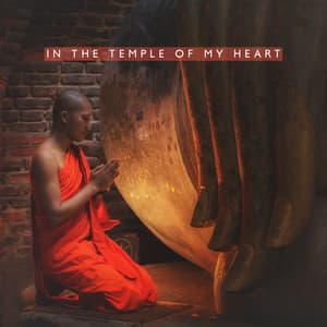 In the Temple of My Heart: Tibetan Singing Bowls and Relaxing Hang Drum for Yoga, Balancing Buddhist Meditation - Chanting Buddhist World