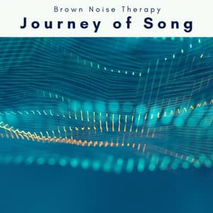 1 Journey of Song - Brown Noise Therapy