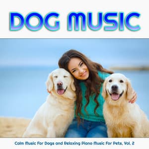 Dog Music: Calm Music For Dogs and Relaxing Piano Music For Pets, Vol. 2 - Dog Music
