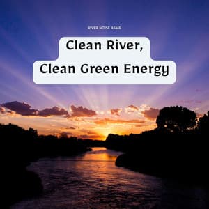 Clean River, Clean Green Energy - River Noise ASMR