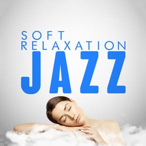 Soft Relaxation Jazz - Instrumental Relaxing Jazz Club