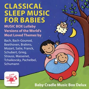 Classical Sleep Music for Babies: Music Box Lullaby Versions of the World's Most Loved Themes - Baby Cradle Music Box Delux