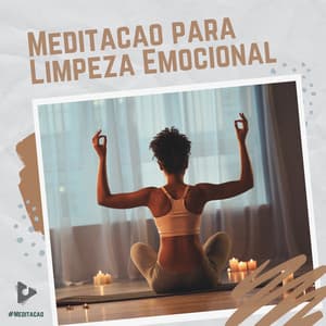 Meditação para Limpeza Emocional - #Meditação