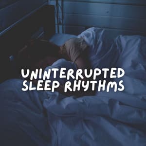 Uninterrupted Sleep Rhythms - Sleep Ambience