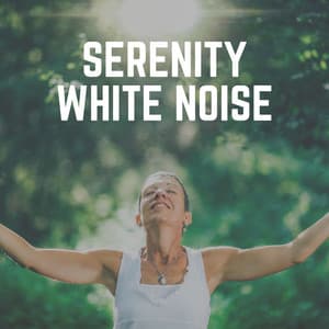 Serenity White Noise - Soothing White Noise for Relaxation