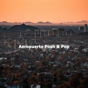 Aeropuerto Posh & Pop - Música de la Mañana
