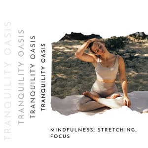 Mindfulness, Stretching, Focus & Calmness - Tranquility Oasis