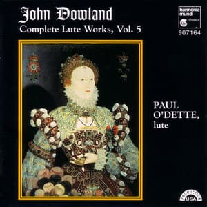 Dowland: Complete Lute Works, Vol. 5 - Paul O'Dette