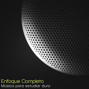 Enfoque Completo - Música para estudiar duro