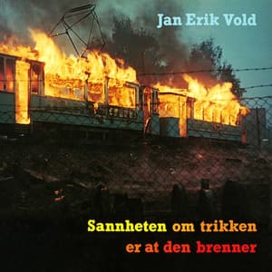 Sannheten om trikken er at den brenner - Jan Erik Vold