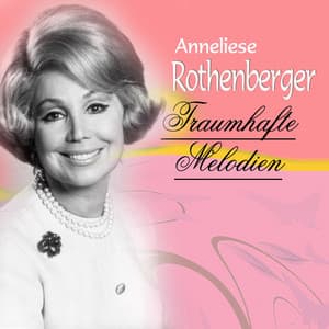 Traumhafte Melodien - Anneliese Rothenberger