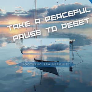 Take a Peaceful Pause to Reset and Recharge - Soothing Sea Serenity