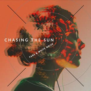 Chasing the Sun - Fans & White Noise