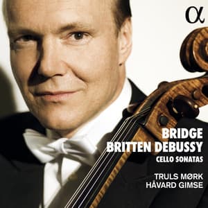 Bridge, Britten, Debussy: Cello Sonatas - Truls Mørk