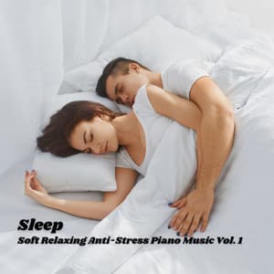 Sleep: Soft Relaxing Anti-Stress Piano Music Vol. 1 - Sleep Stills