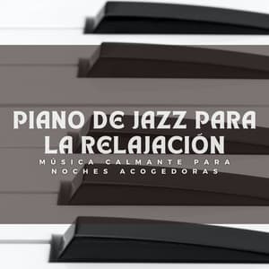 Piano De Jazz Para La Relajación: Música Calmante Para Noches Acogedoras - Lista de reproducción de piano clásico