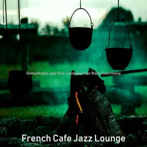 Remarkable Jazz Trio - Ambiance for Work from Home - French Cafe Jazz Lounge