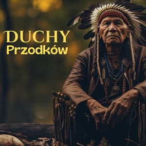 Duchy Przodków: Indiańskie Śpiewy i Dźwięki Szamańskich Rytuałów - Anka Szamanka