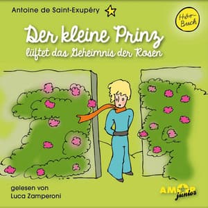 Der kleine Prinz lüftet das Geheimnis der Rosen - Der kleine Prinz