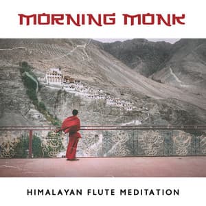 Morning Monk: Himalayan Flute Meditation Music to Bring Mind Clarity and the Sense of Ease and Inspiration - Calming Music Sanctuary