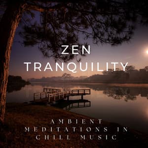 Zen Tranquility: Ambient Meditations in Chill Music - Zen Sounds