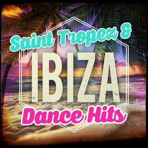 Saint Tropez & Ibiza - Dance Hits - Ibiza Dance Music
