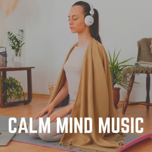 Calm Mind Music - Deep Relaxation Meditation Academy